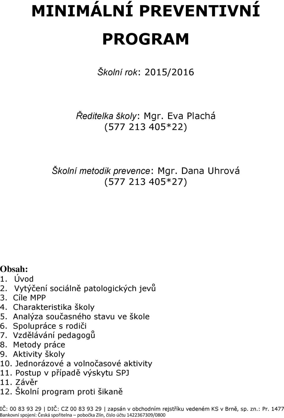 Spolupráce s rodiči 7. Vzdělávání pedagogů 8. Metody práce 9. Aktivity školy 10. Jednorázové a volnočasové aktivity 11. Postup v případě výskytu SPJ 11. Závěr 12.