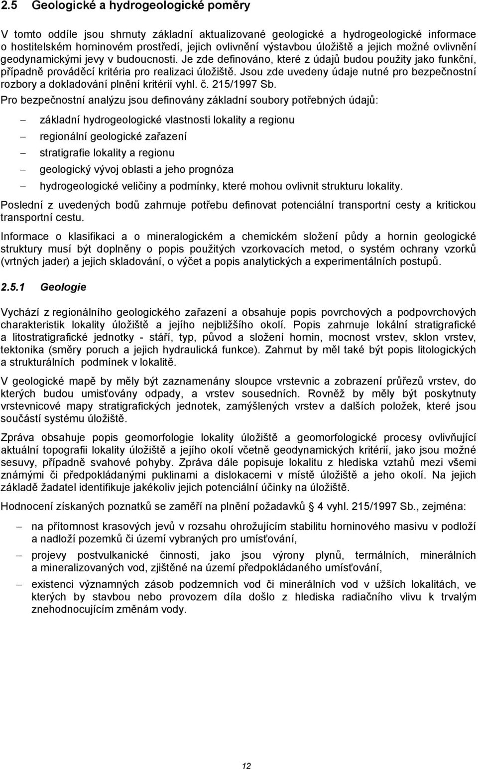 Jsou zde uvedeny údaje nutné pro bezpečnostní rozbory a dokladování plnění kritérií vyhl. č. 215/1997 Sb.