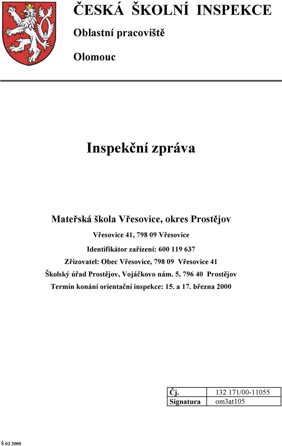 Obec Vřesovice, 798 09 Vřesovice 41 Školský úřad Prostějov, Vojáčkovo nám.