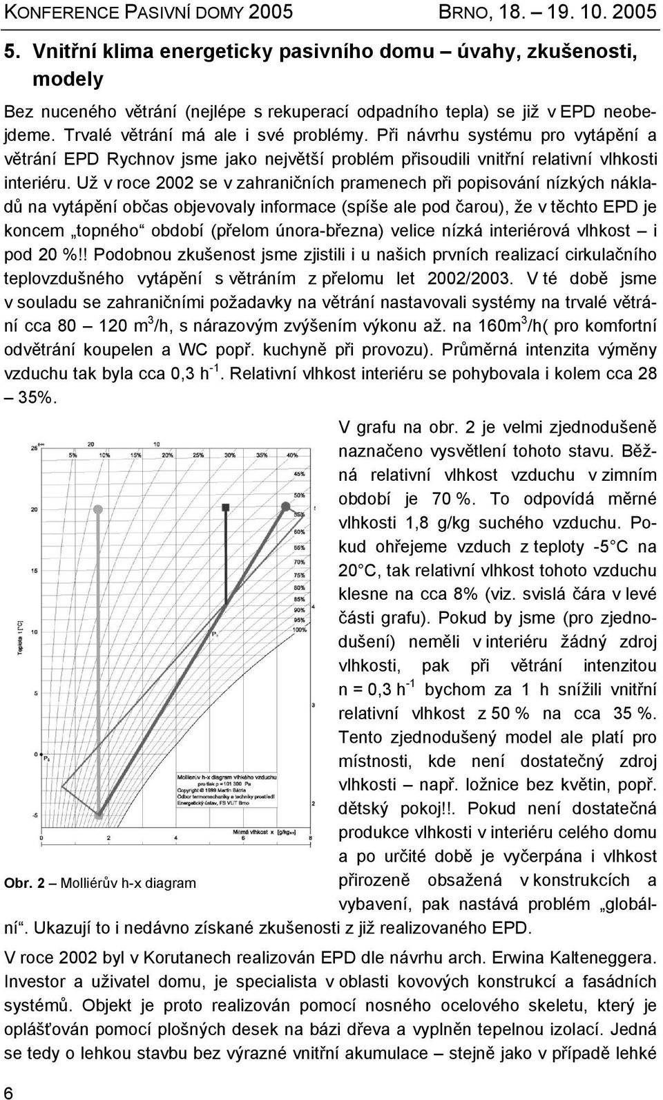 Při návrhu systému pro vytápění a větrání EPD Rychnov jsme jako největší problém přisoudili vnitřní relativní vlhkosti interiéru.