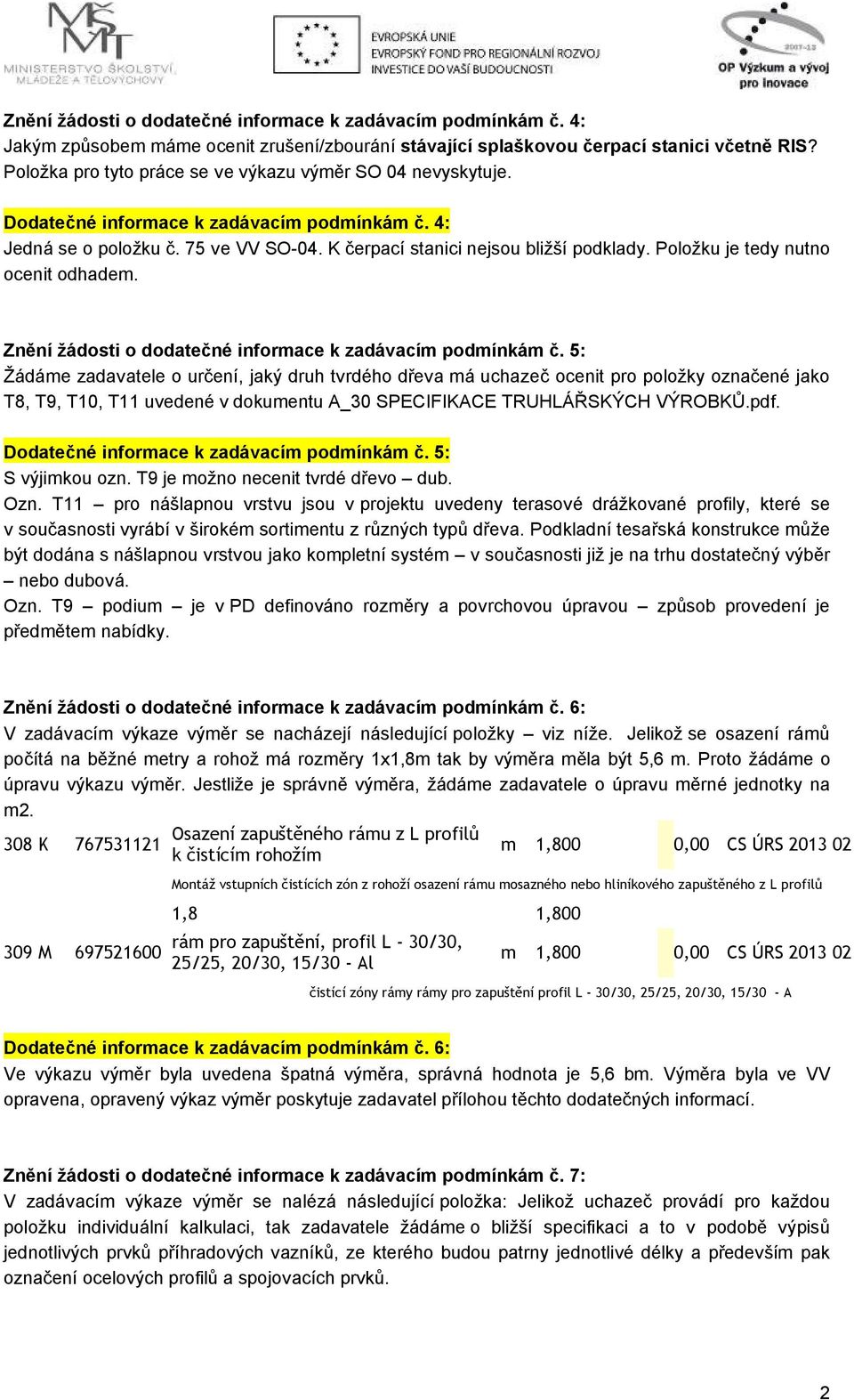 Položku je tedy nutno ocenit odhadem. Znění žádosti o dodatečné informace k zadávacím podmínkám č.