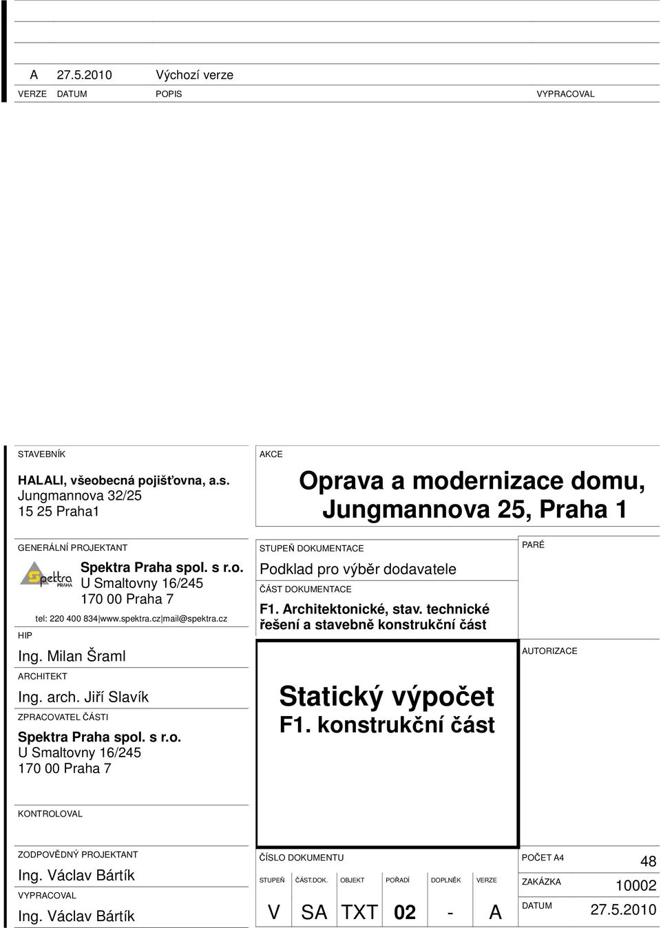 cz mail@spetra.cz Ing. Milan Šraml ARCHITEKT Ing. arch. Jiří Slaví ZPRACOVATEL ČÁSTI Spetra Praha spol