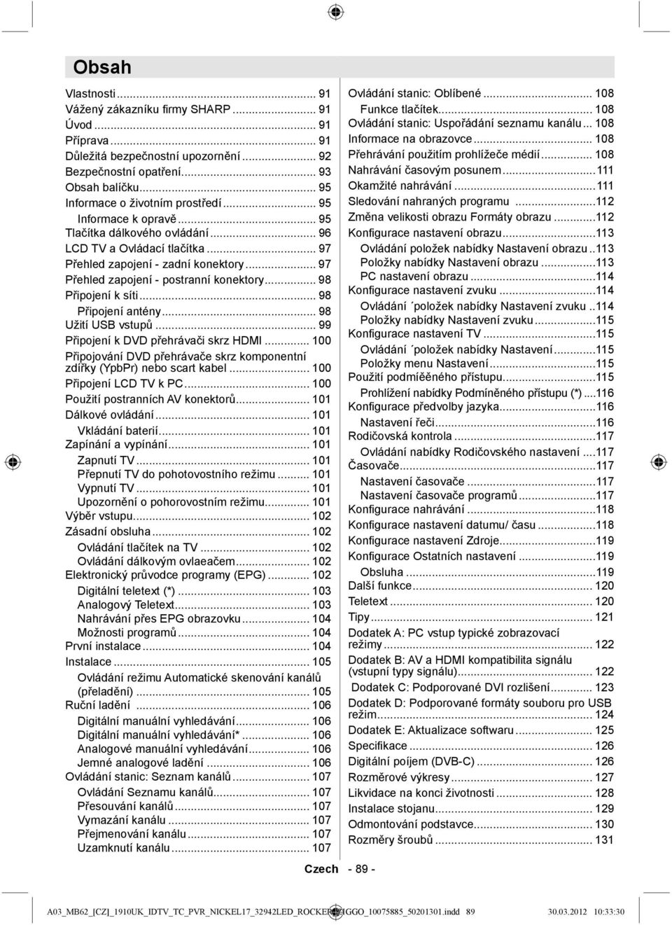 .. 97 Přehled zapojení - postranní konektory... 98 Připojení k síti... 98 Připojení antény... 98 Užití USB vstupů... 99 Připojení k DVD přehrávači skrz HDMI.