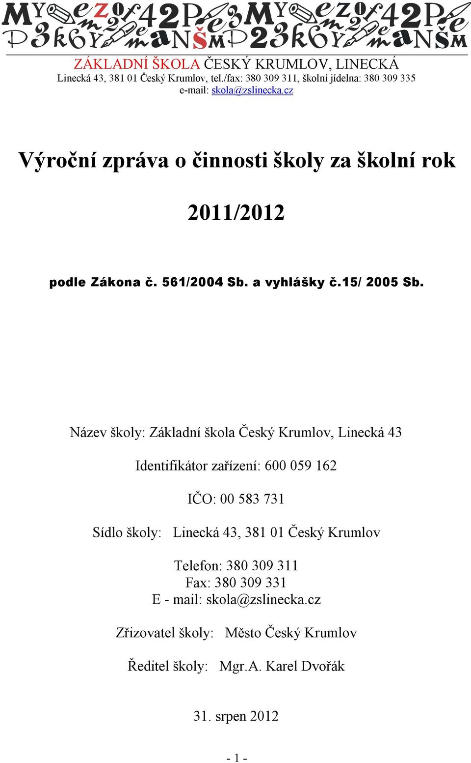 cz Výroční zpráva o činnosti školy za školní rok 2011/2012 podle Zákona č. 561/2004 Sb. a vyhlášky č.15/ 2005 Sb.