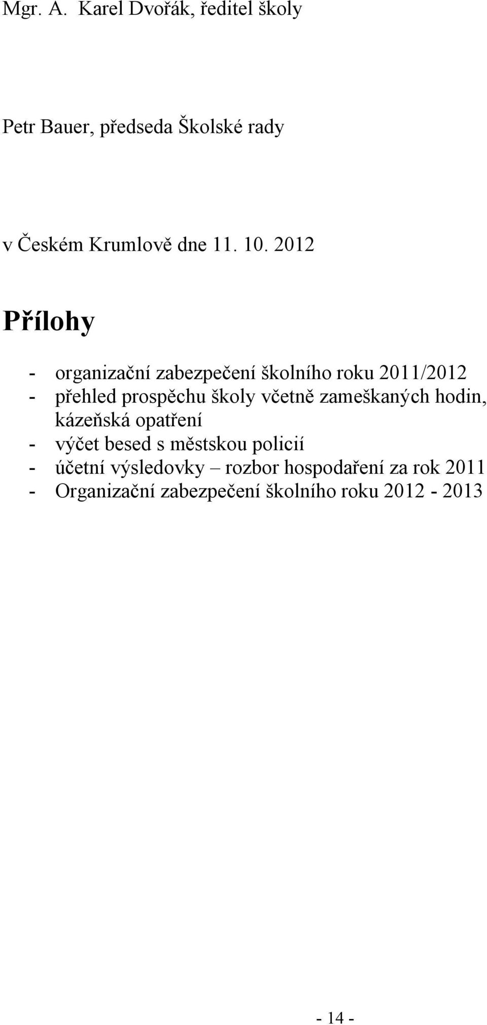 2012 Přílohy - organizační zabezpečení školního roku 2011/2012 - přehled prospěchu školy