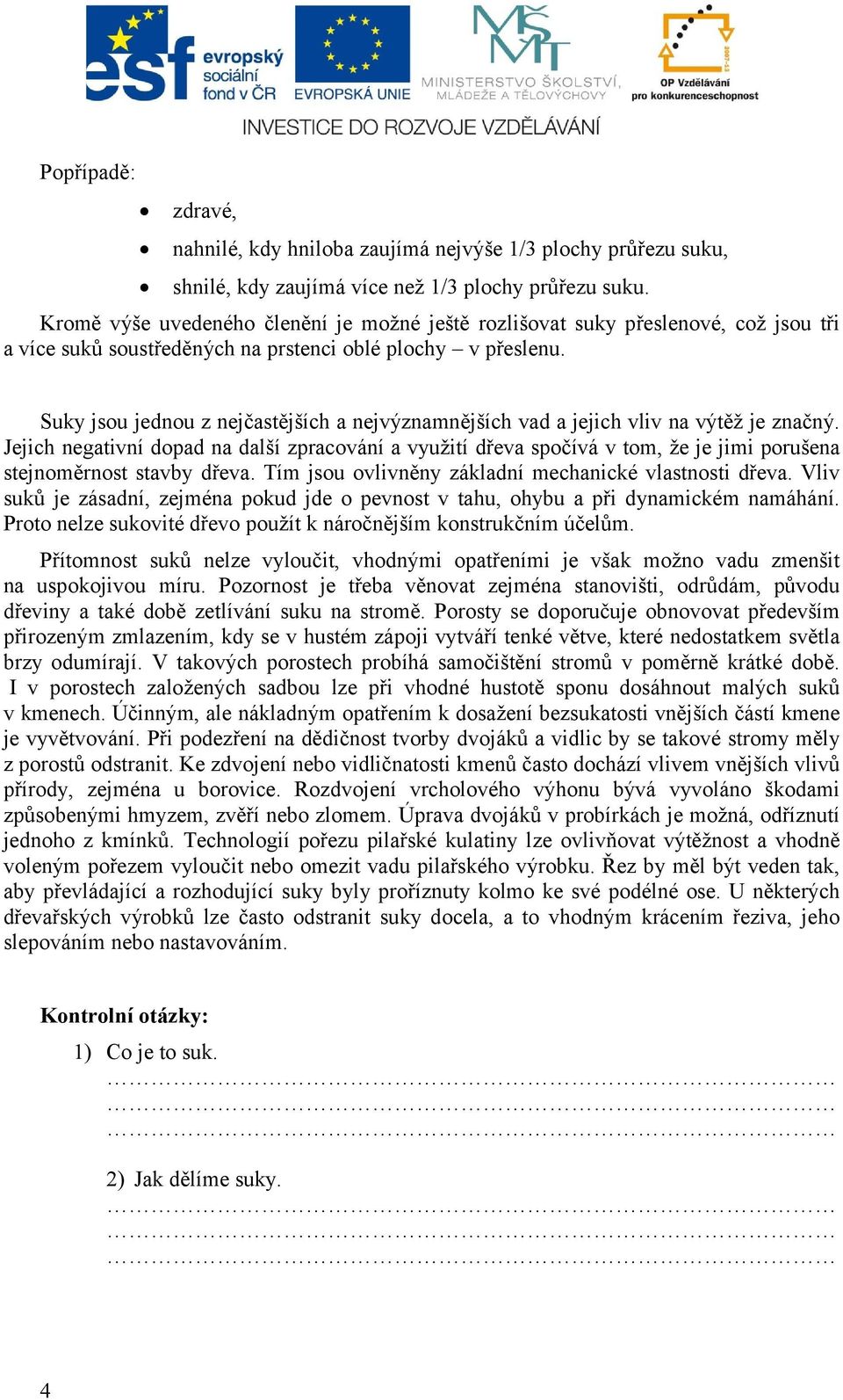 Suky jsou jednou z nejčastějších a nejvýznamnějších vad a jejich vliv na výtěž je značný.