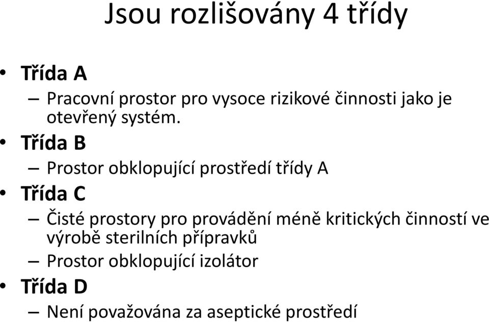 Třída B Prostor obklopující prostředí třídy A Třída C Čisté prostory pro