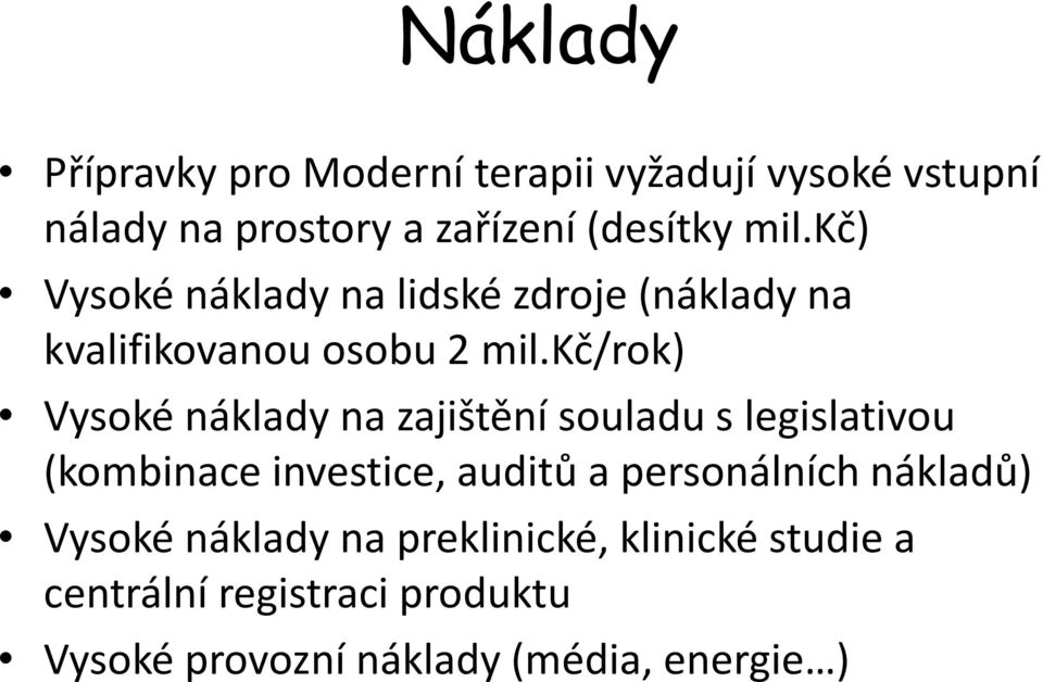 kč/rok) Vysoké náklady na zajištění souladu s legislativou (kombinace investice, auditů a personálních