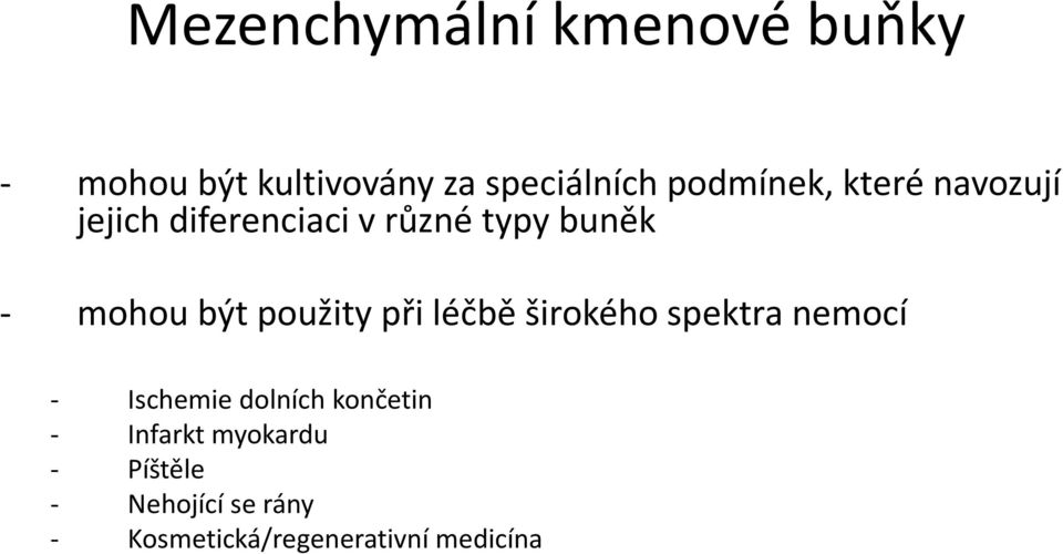 být použity při léčbě širokého spektra nemocí - Ischemie dolních končetin