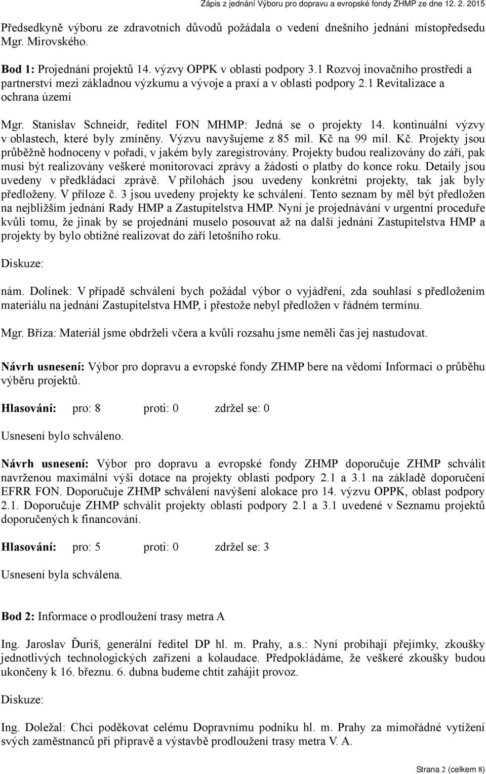 Stanislav Schneidr, ředitel FON MHMP: Jedná se o projekty 14. kontinuální výzvy v oblastech, které byly zmíněny. Výzvu navyšujeme z 85 mil. Kč 