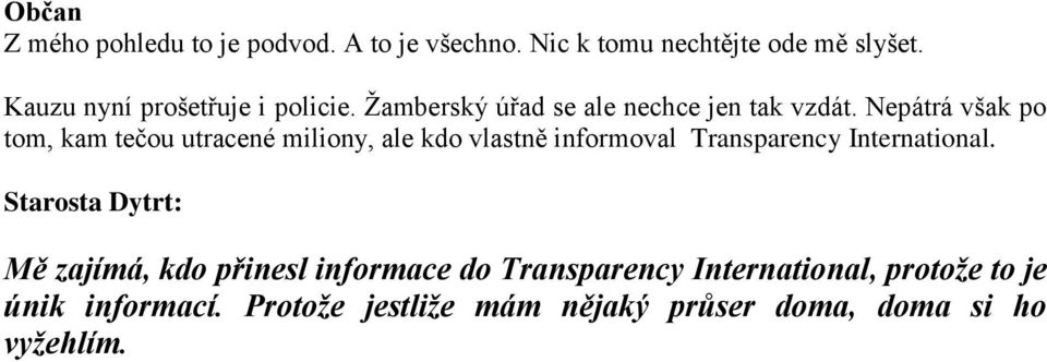 Nepátrá však po tom, kam tečou utracené miliony, ale kdo vlastně informoval Transparency International.