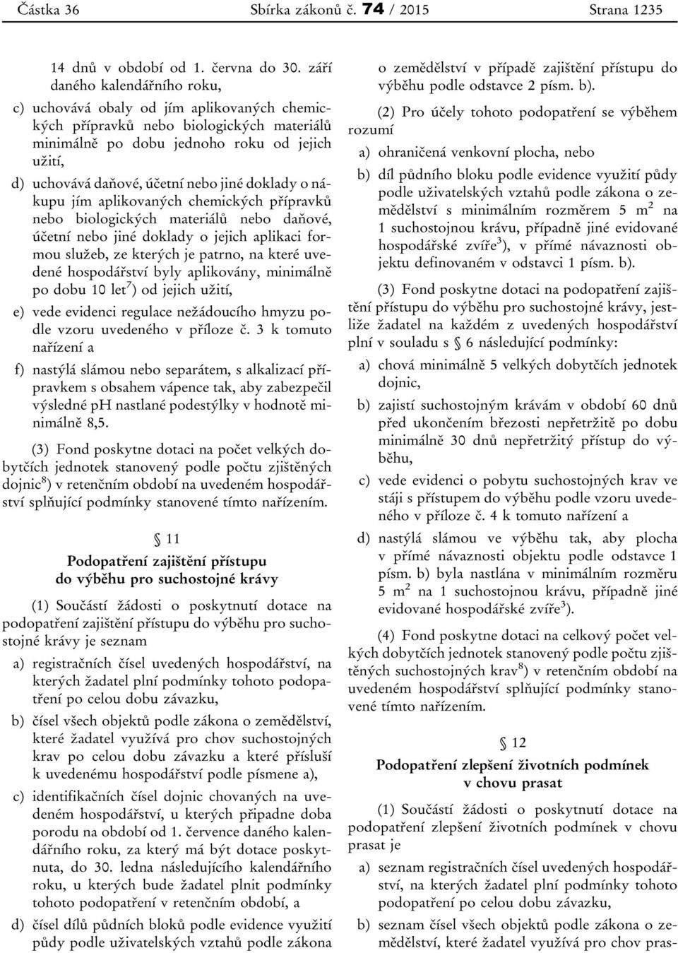 jiné doklady o nákupu jím aplikovaných chemických přípravků nebo biologických materiálů nebo daňové, účetní nebo jiné doklady o jejich aplikaci formou služeb, ze kterých je patrno, na které uvedené