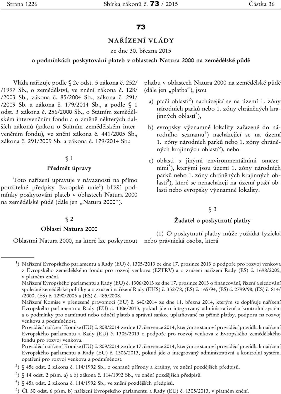 , o Státním zemědělském intervenčním fondu a o změně některých dalších zákonů (zákon o Státním zemědělském intervenčním fondu), ve znění zákona č. 441/2005 Sb., zákona č. 291/2009 Sb. a zákona č.