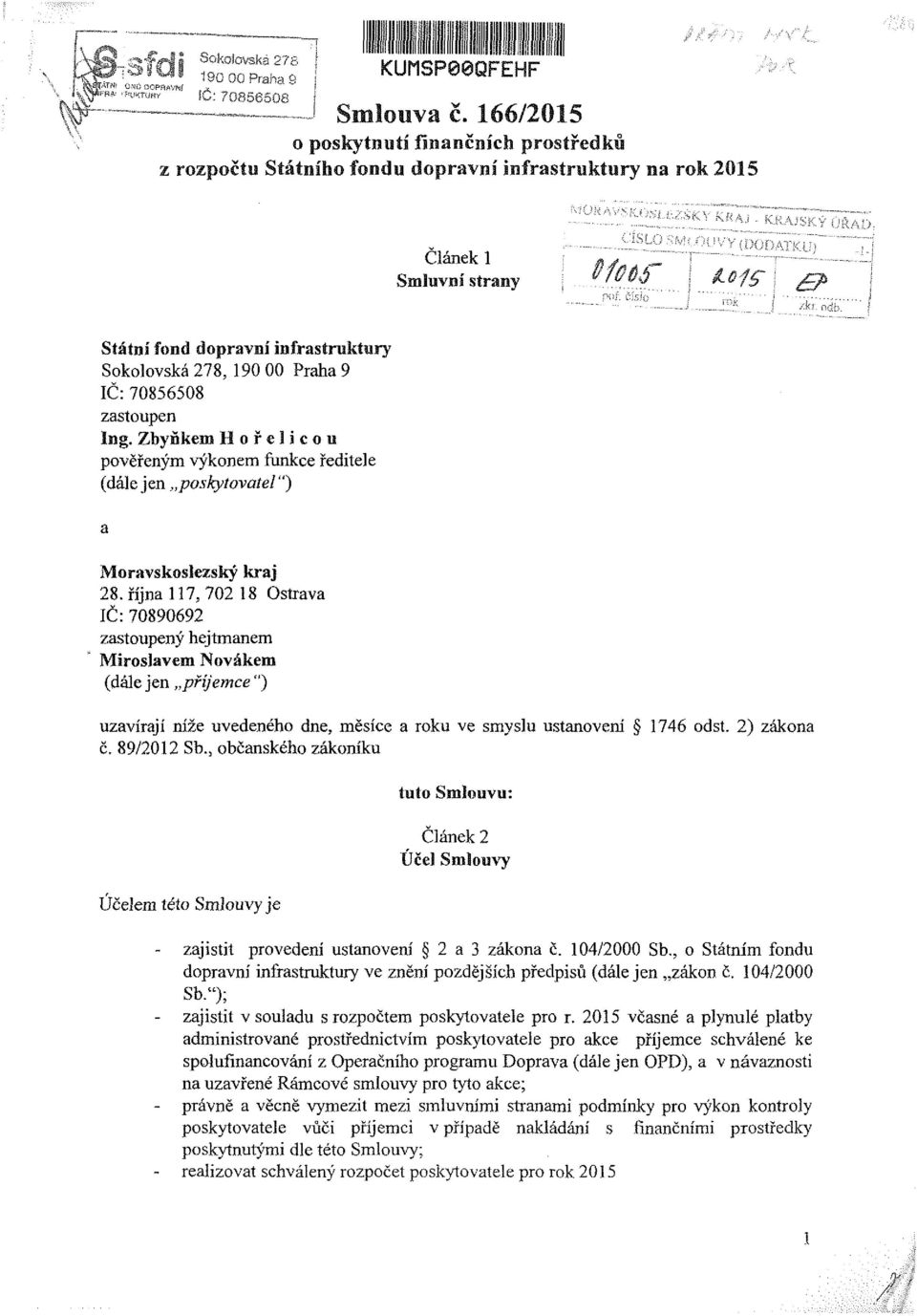 , bčanskéh zákníku tut Sluvu: Článek 2 Účele tét Sluvy je zajistit prvedení ustanvení 2 a zákna Č. 04/2000 Sb., Státní fndu dpvní infstruktury ve znění pzdějšíh předpisů (dáiejen zákn č. 04/2000 Sb."); zajistit v suladu s rzpčte pskytvatele pr r.