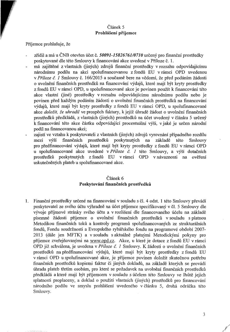 66/205 a sučasně bere na vědí, že před pdání žádsti uvlnění finančníh prstředků na finanvání výdajů, které ají být kryty prstředky z fndů U v rái PD, u splufinanvané ake je pvinen pužít k finanvání