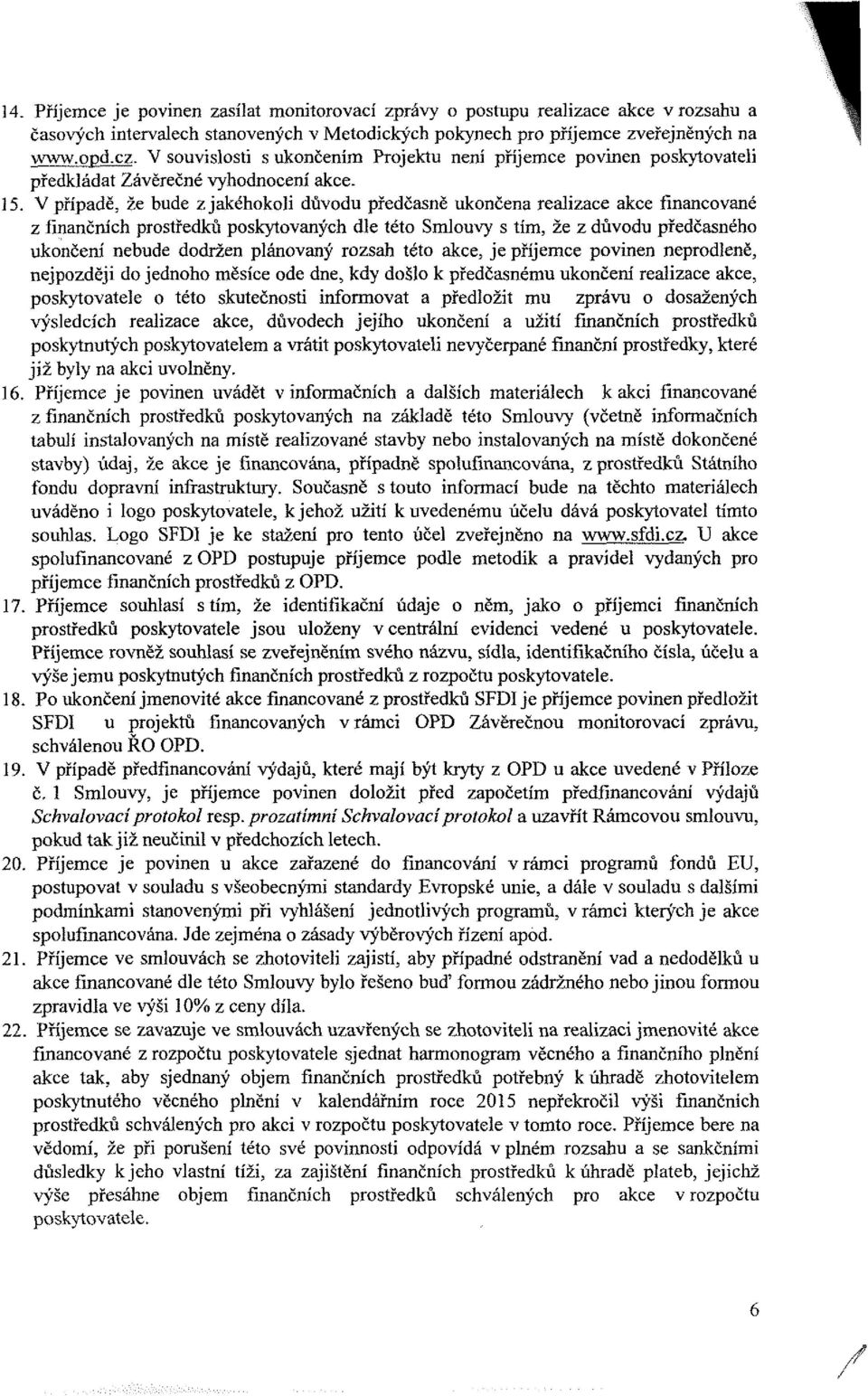 je příjee pvinen neprdleně, nejpzději d jednh ěsíe de dne, kdy dšl k předčasnéu uknčení realizae ake, pskytvatele tét skutečnsti infrvat a předlžit u zprávu dsaženýh výsledíh realizae ake, důvdeh