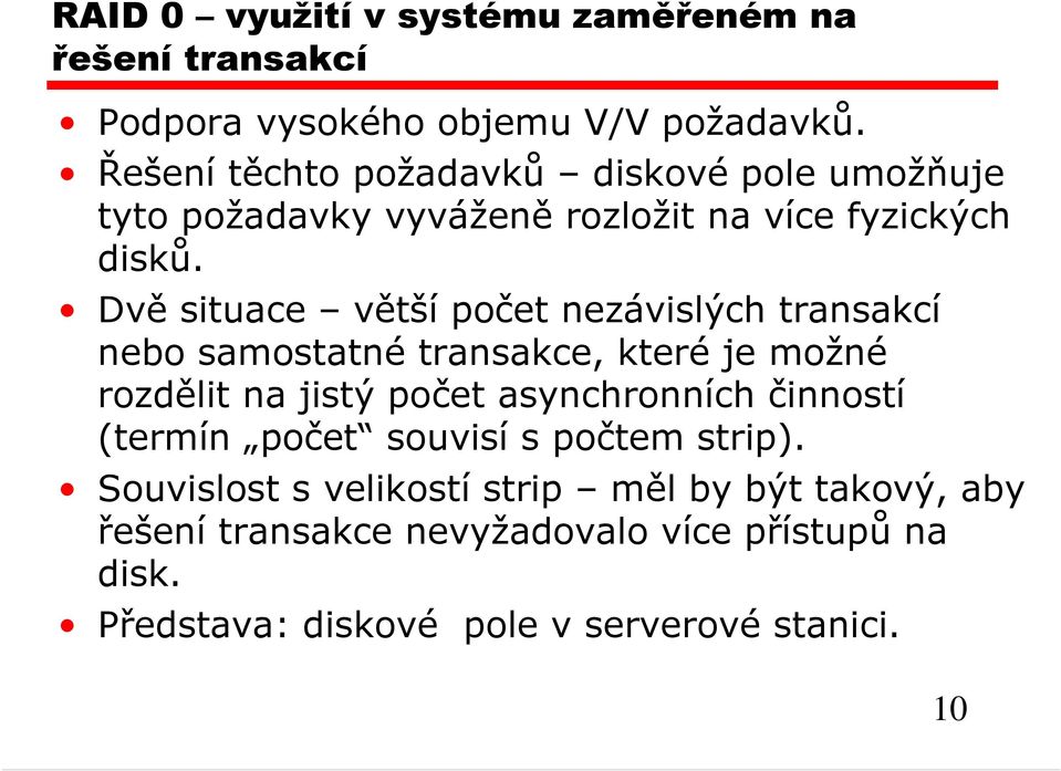 Dvě situace větší počet nezávislých transakcí nebo samostatné transakce, které je možné rozdělit na jistý počet asynchronních