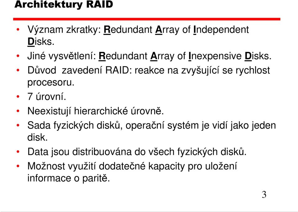 Důvod zavedení RAID: reakce na zvyšující se rychlost procesoru. 7 úrovní.