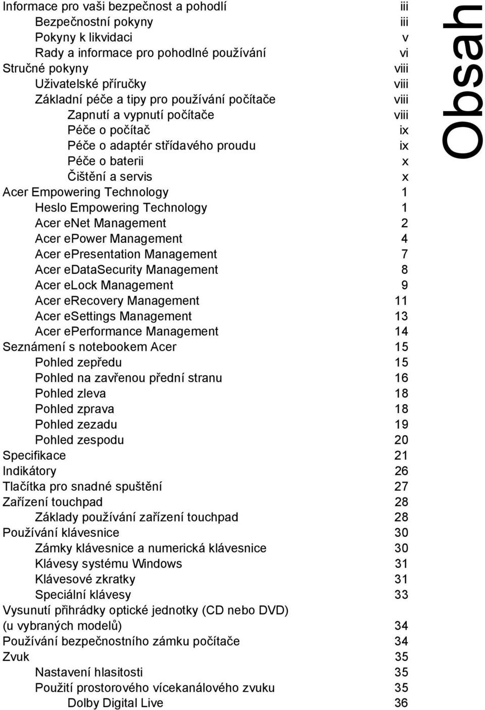 Technology 1 Acer enet Management 2 Acer epower Management 4 Acer epresentation Management 7 Acer edatasecurity Management 8 Acer elock Management 9 Acer erecovery Management 11 Acer esettings