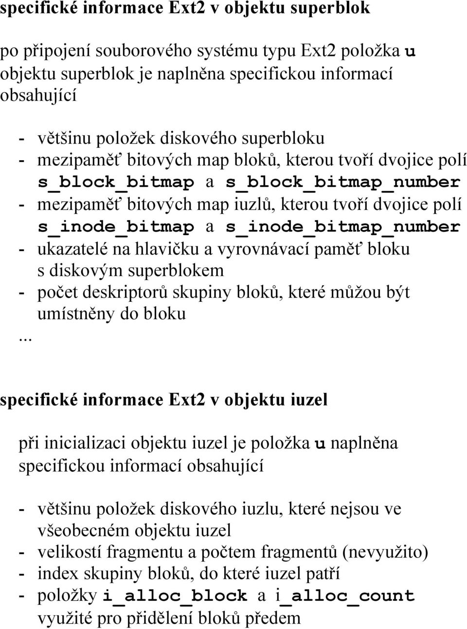 s_inode_bitmap_number - ukazatelé na hlavičku a vyrovnávací paměť bloku s diskovým superblokem - počet deskriptorů skupiny bloků, které můžou být umístněny do bloku.