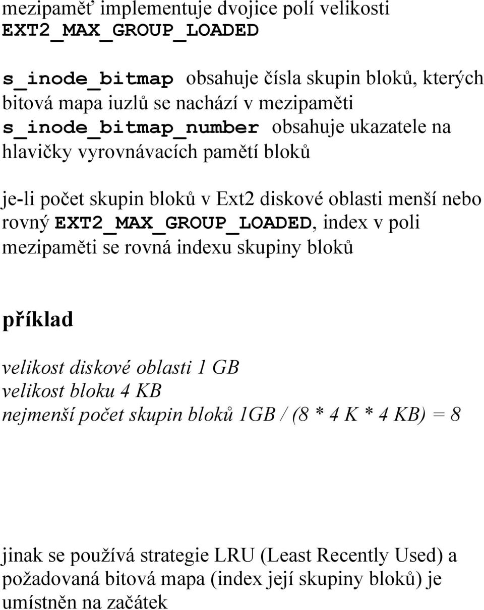 EXT2_MAX_GROUP_LOADED, index v poli mezipaměti se rovná indexu skupiny bloků příklad velikost diskové oblasti 1 GB velikost bloku 4 KB nejmenší počet