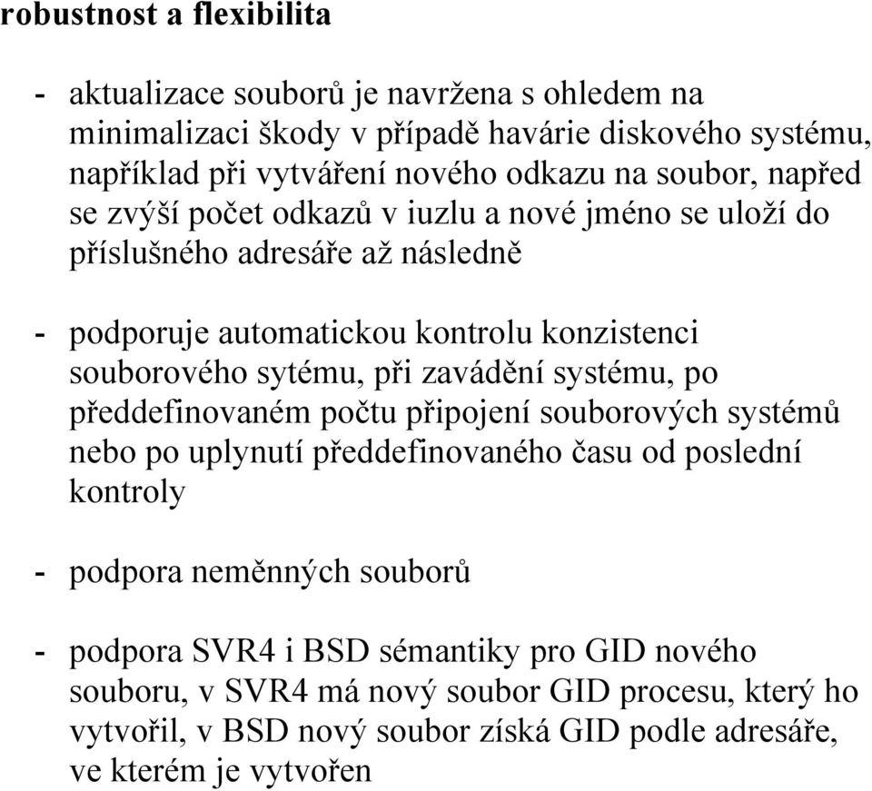 při zavádění systému, po předdefinovaném počtu připojení souborových systémů nebo po uplynutí předdefinovaného času od poslední kontroly - podpora neměnných souborů -