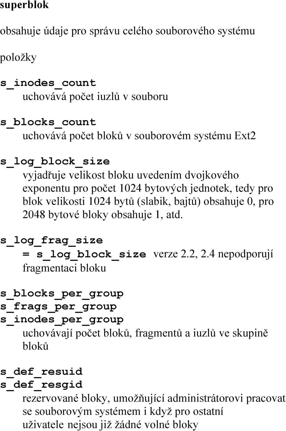 bloky obsahuje 1, atd. s_log_frag_size = s_log_block_size verze 2.2, 2.