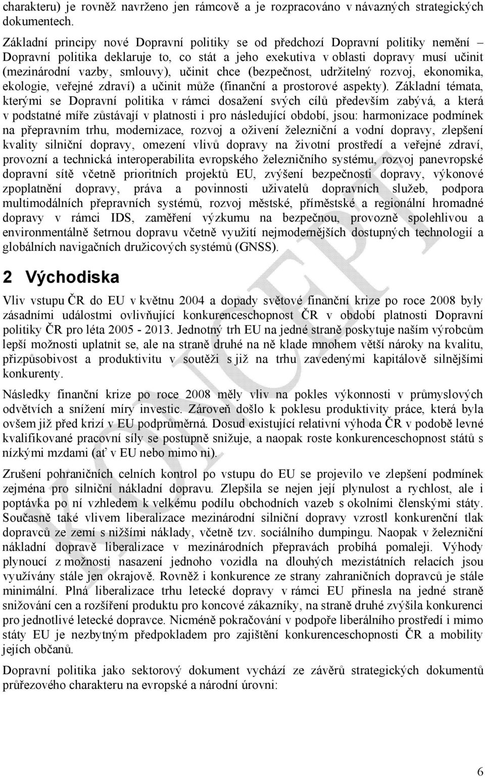 učinit chce (bezpečnost, udržitelný rozvoj, ekonomika, ekologie, veřejné zdraví) a učinit může (finanční a prostorové aspekty).