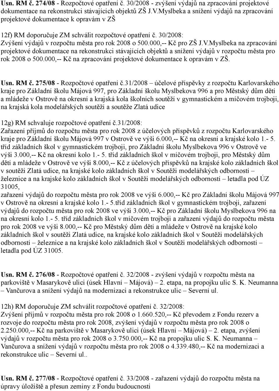 000,-- Kč pro ZŠ J.V.Myslbeka na zpracování projektové dokumentace na rekonstrukci stávajících objektů a snížení výdajů v rozpočtu města pro rok 2008 o 500.