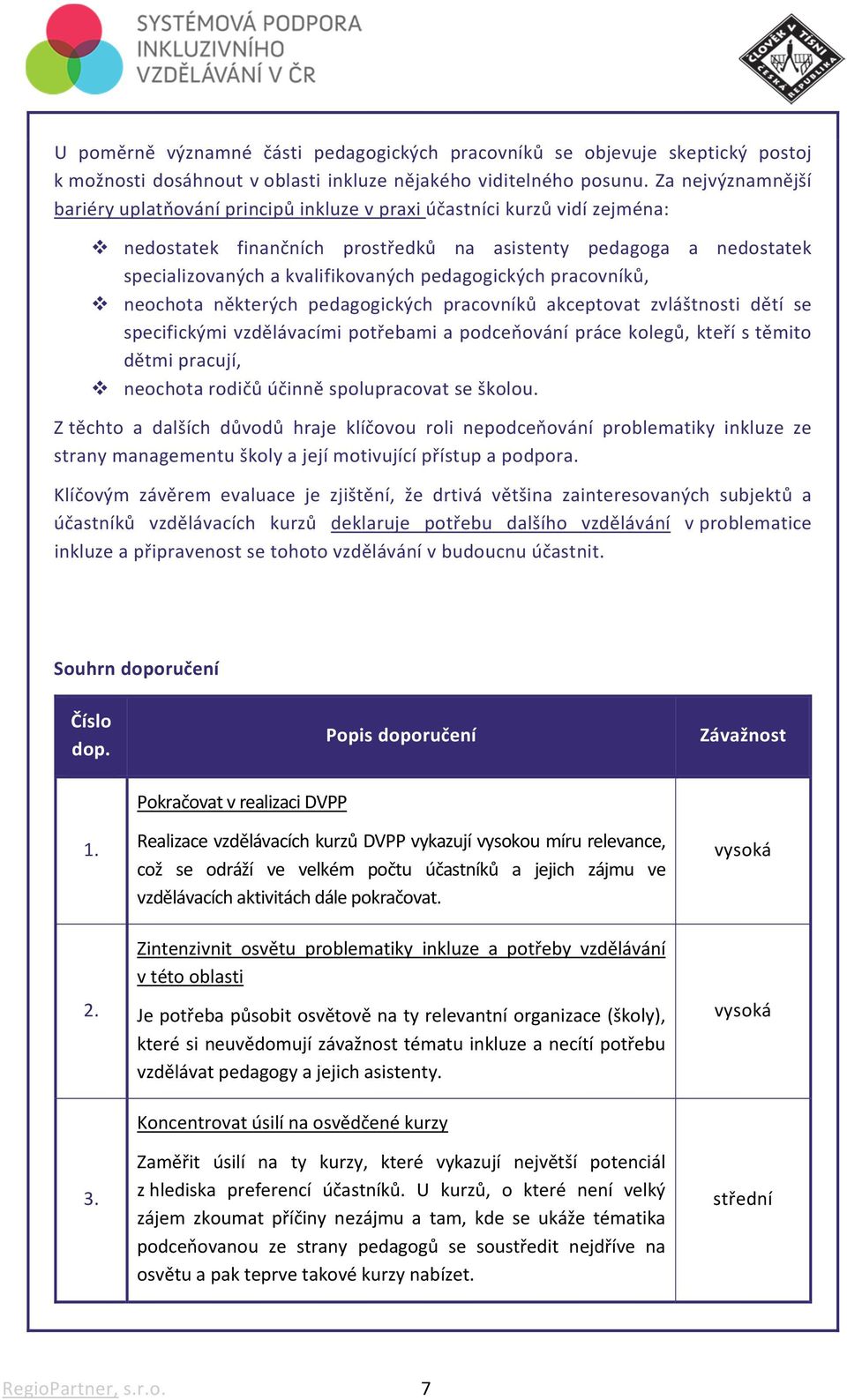 pedagogických pracovníků, neochota některých pedagogických pracovníků akceptovat zvláštnosti dětí se specifickými vzdělávacími potřebami a podceňování práce kolegů, kteří s těmito dětmi pracují,