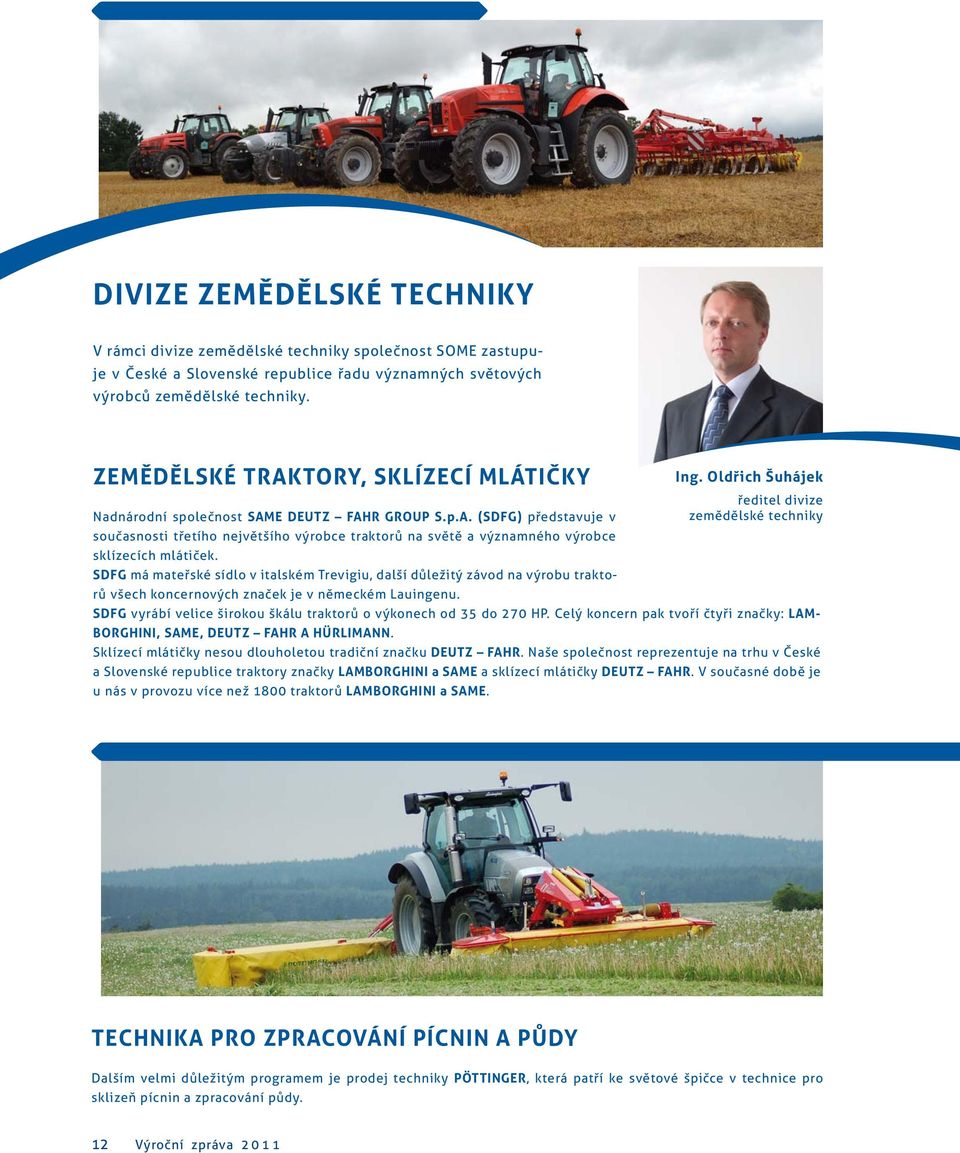 SDFG má mateřské sídlo v italském Trevigiu, další důležitý závod na výrobu traktorů všech koncernových značek je v německém Lauingenu.