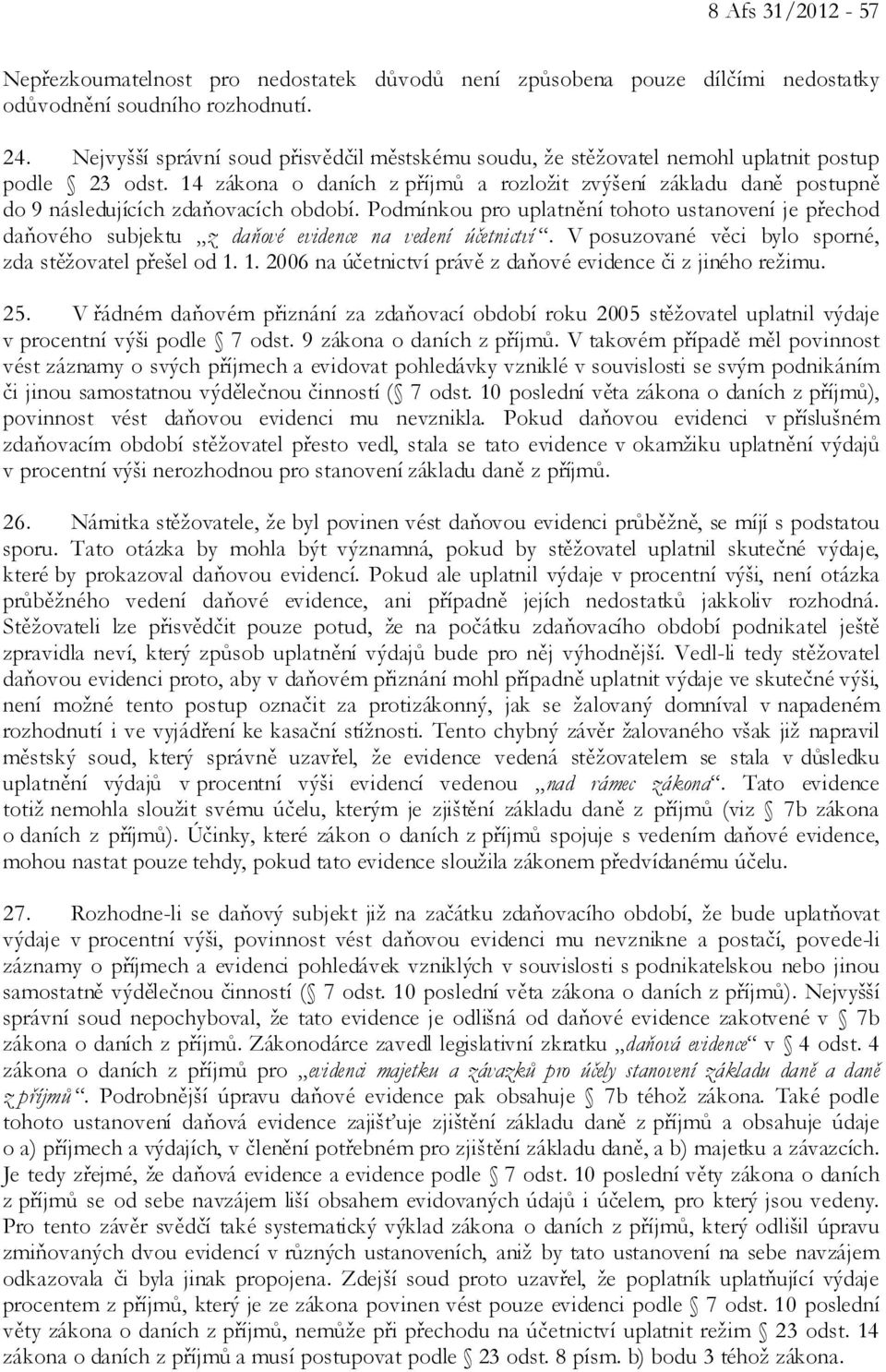 14 zákona o daních z příjmů a rozložit zvýšení základu daně postupně do 9 následujících zdaňovacích období.