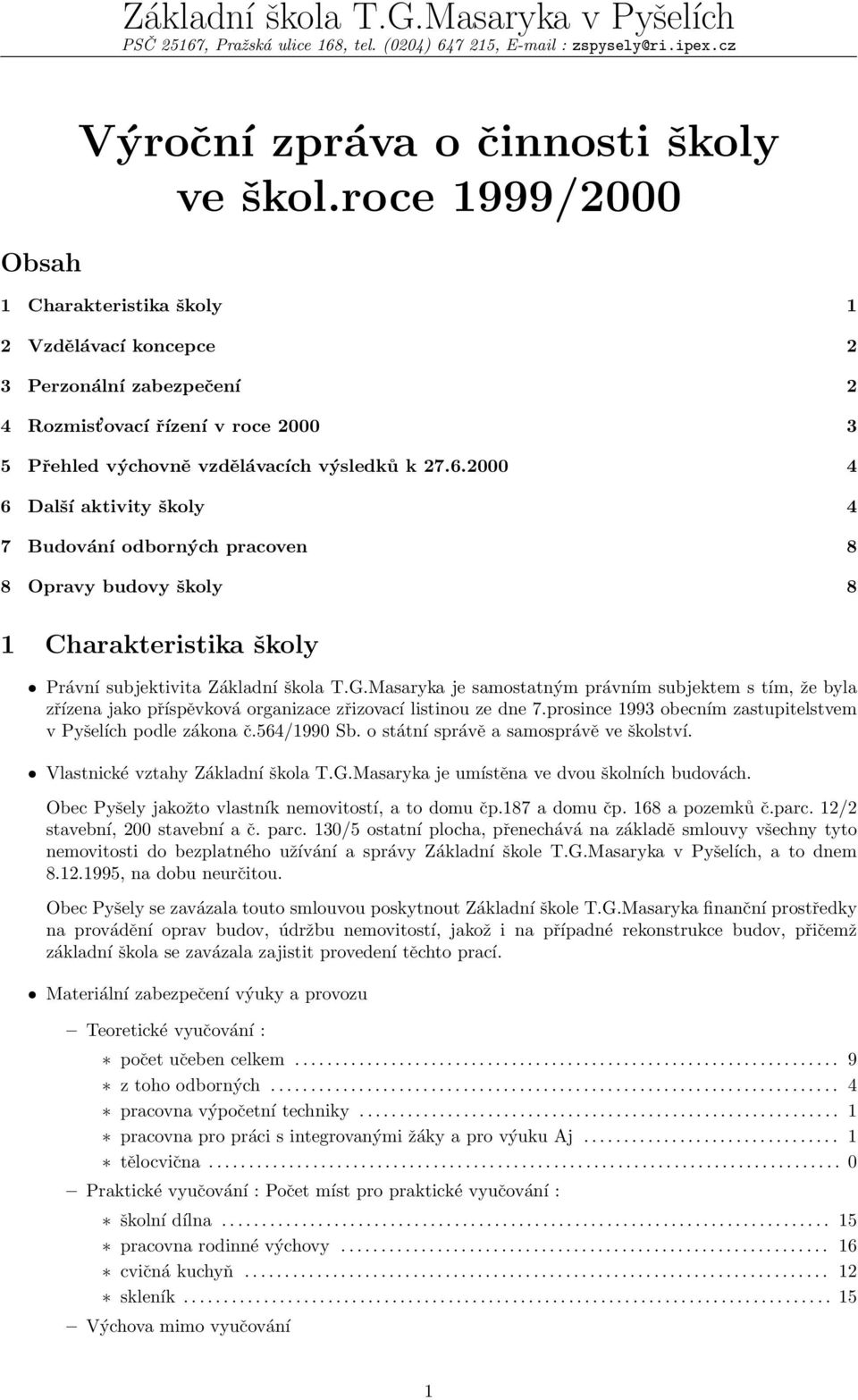 2000 4 6 Další aktivity školy 4 7 Budování odborných pracoven 8 8 Opravy budovy školy 8 1 Charakteristika školy Právní subjektivita Základní škola T.G.