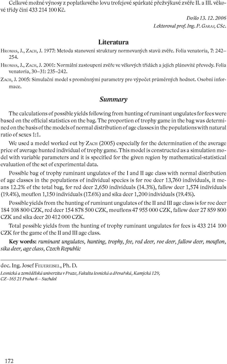 Folia venatoria, 30 31: 235 242. ZACH, J. 2005: Simulační model s proměnnými parametry pro výpočet průměrných hodnot. Osobní informace.