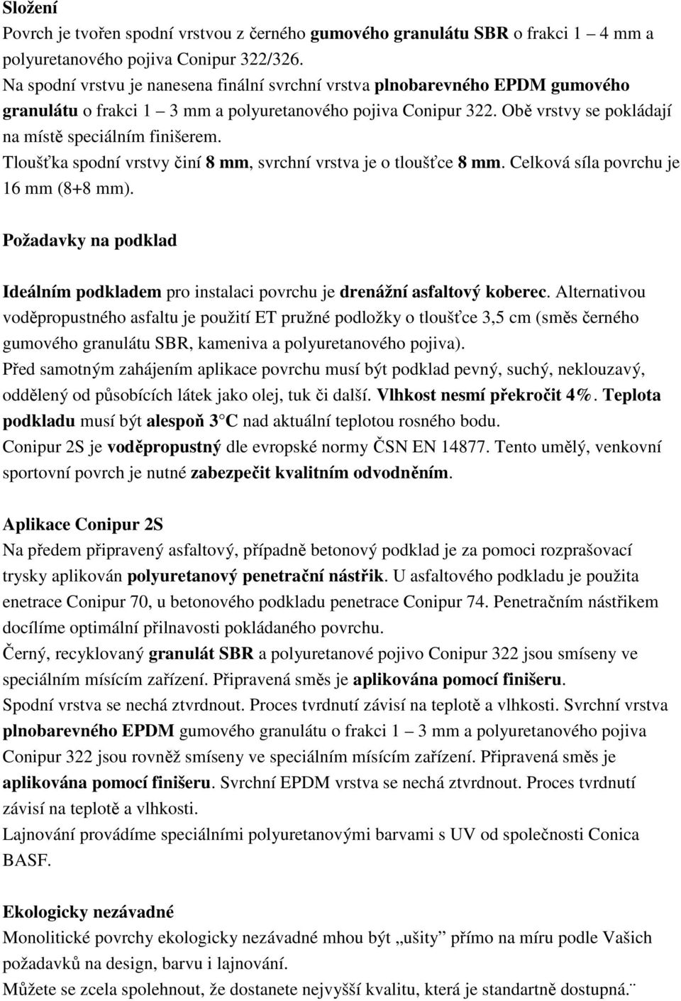 Tloušťka spodní vrstvy činí 8 mm, svrchní vrstva je o tloušťce 8 mm. Celková síla povrchu je 16 mm (8+8 mm).