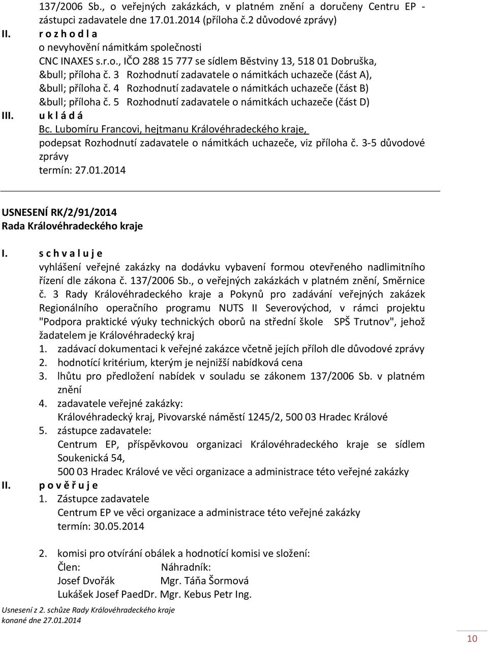 3 Rozhodnutí zadavatele o námitkách uchazeče (část A), příloha č. 4 Rozhodnutí zadavatele o námitkách uchazeče (část B) příloha č. 5 Rozhodnutí zadavatele o námitkách uchazeče (část D) Bc.