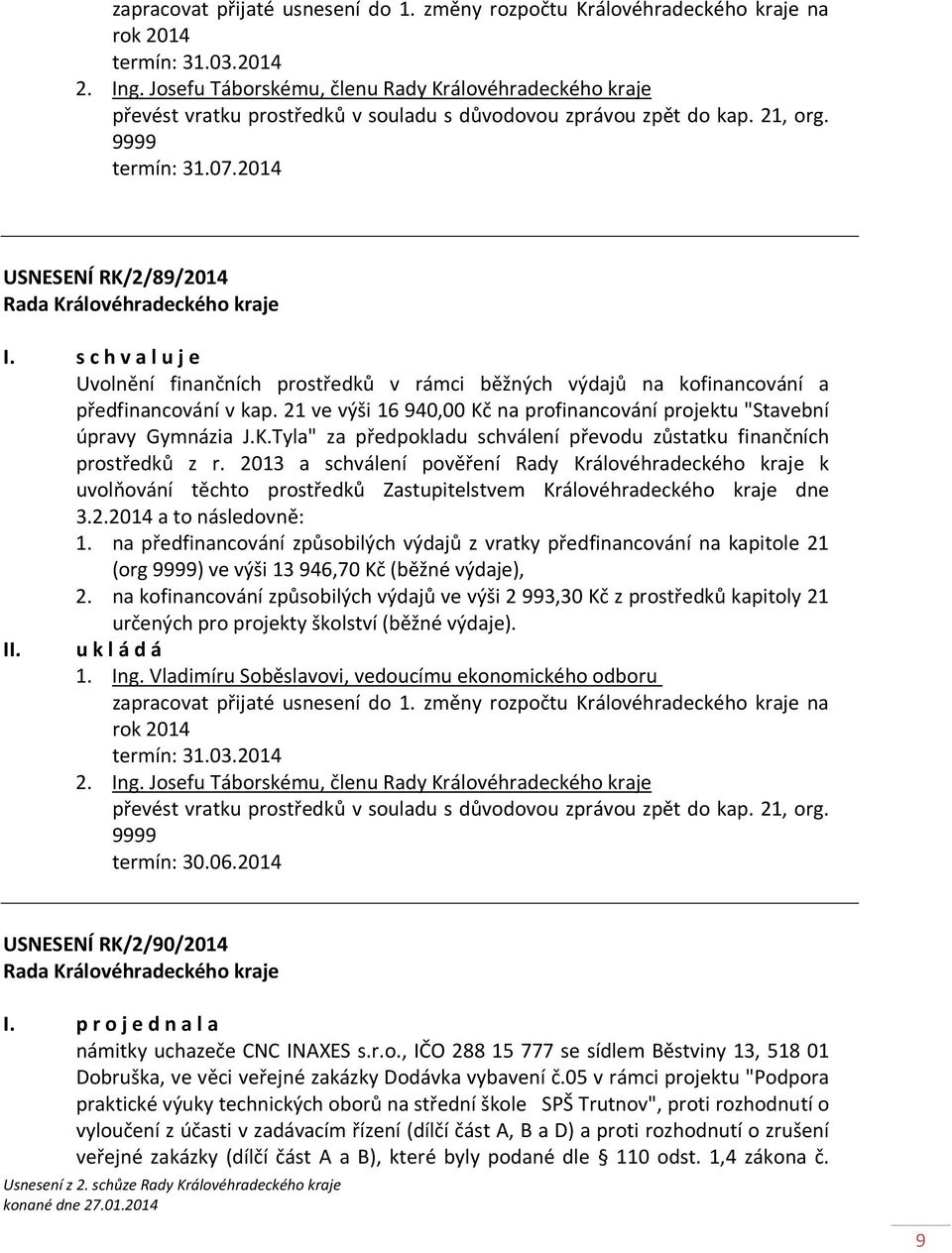 2014 USNESENÍ RK/2/89/2014 Uvolnění finančních prostředků v rámci běžných výdajů na kofinancování a předfinancování v kap.