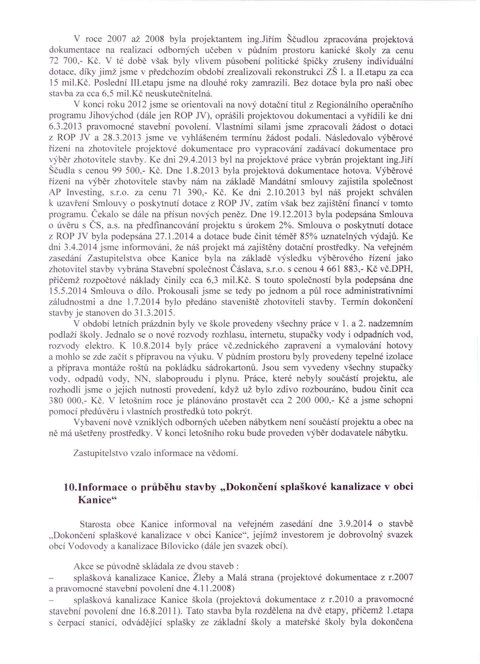 etapu jsme na dlouhé roky zamrazili. Bez dotace byla pro naši obec stavba za cca 6,5 mil.kč neuskutečnitelná.