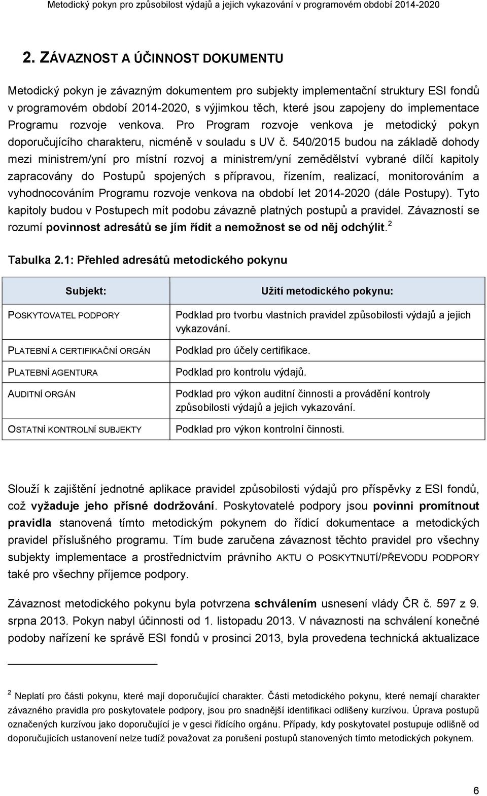 540/2015 budou na základě dohody mezi ministrem/yní pro místní rozvoj a ministrem/yní zemědělství vybrané dílčí kapitoly zapracovány do Postupů spojených s přípravou, řízením, realizací,