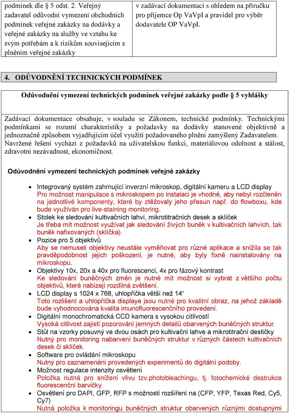 dokumentaci s ohledem na příručku pro příjemce Op VaVpI a pravidel pro výběr dodavatele OP VaVpI. 4.