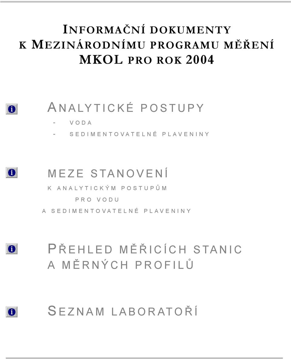 STANOVENÍ K ANALYTICKÝM POSTUPŮ M PRO VODU A SEDIMENTOVATELNÉ