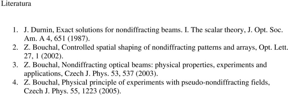 27, 1 (2002). 3. Z. Bouchal, Nondiffracting optical beams: physical properties, experiments and applications, Czech J.