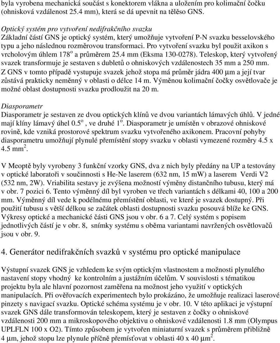 Pro vytvoření svazku byl použit axikon s vrcholovým úhlem 178 o a průměrem 25.4 mm (Eksma 130-0278).