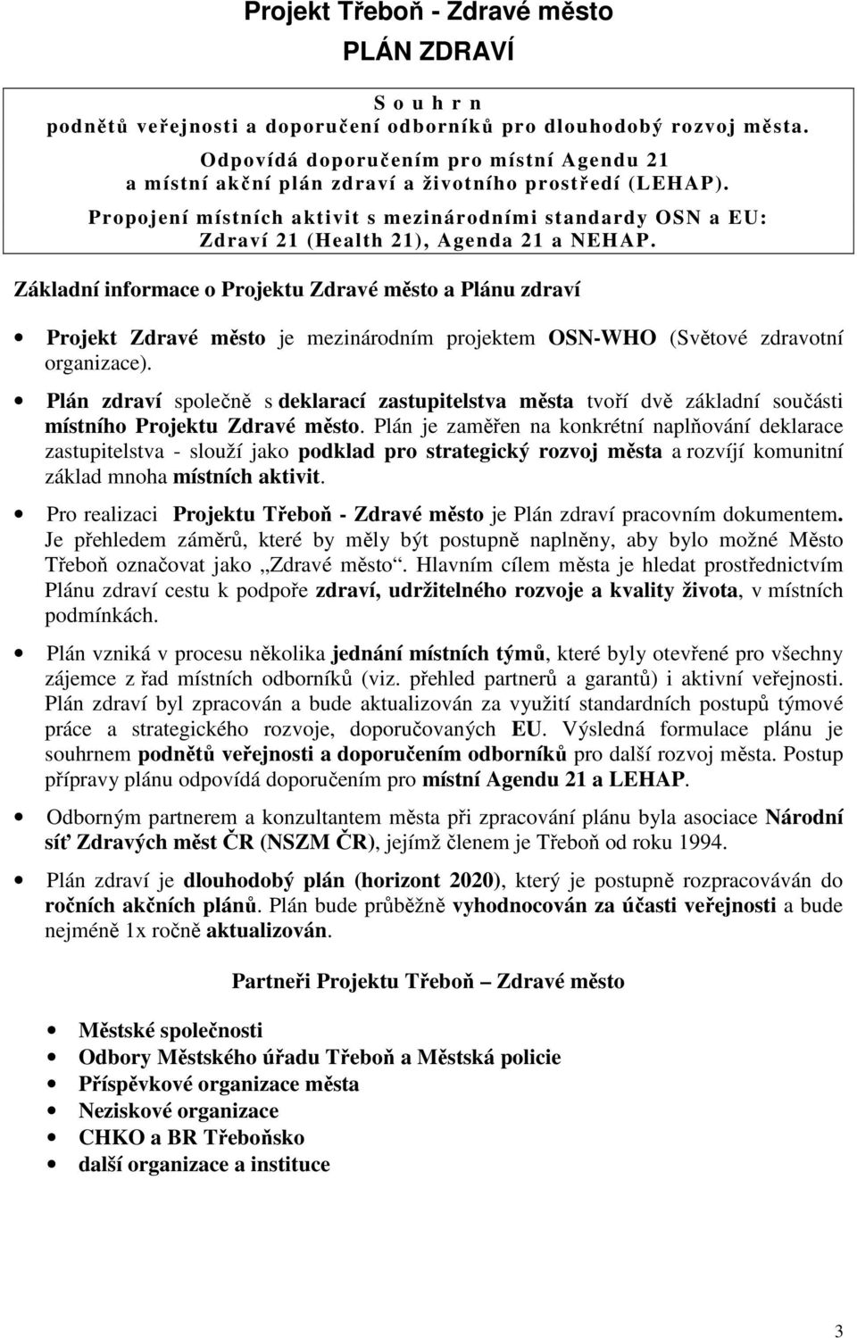 Propojení místních aktivit s mezinárodními standardy OSN a EU: Zdraví 21 (Health 21), Agenda 21 a NEHAP.