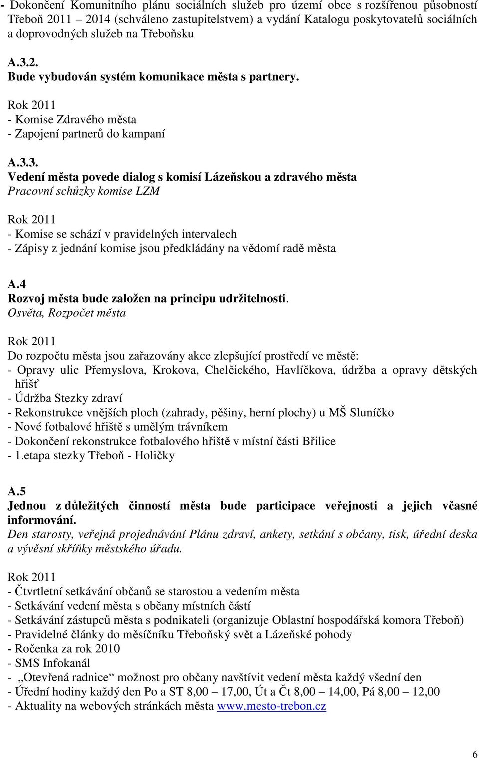 2. Bude vybudován systém komunikace města s partnery. - Komise Zdravého města - Zapojení partnerů do kampaní A.3.