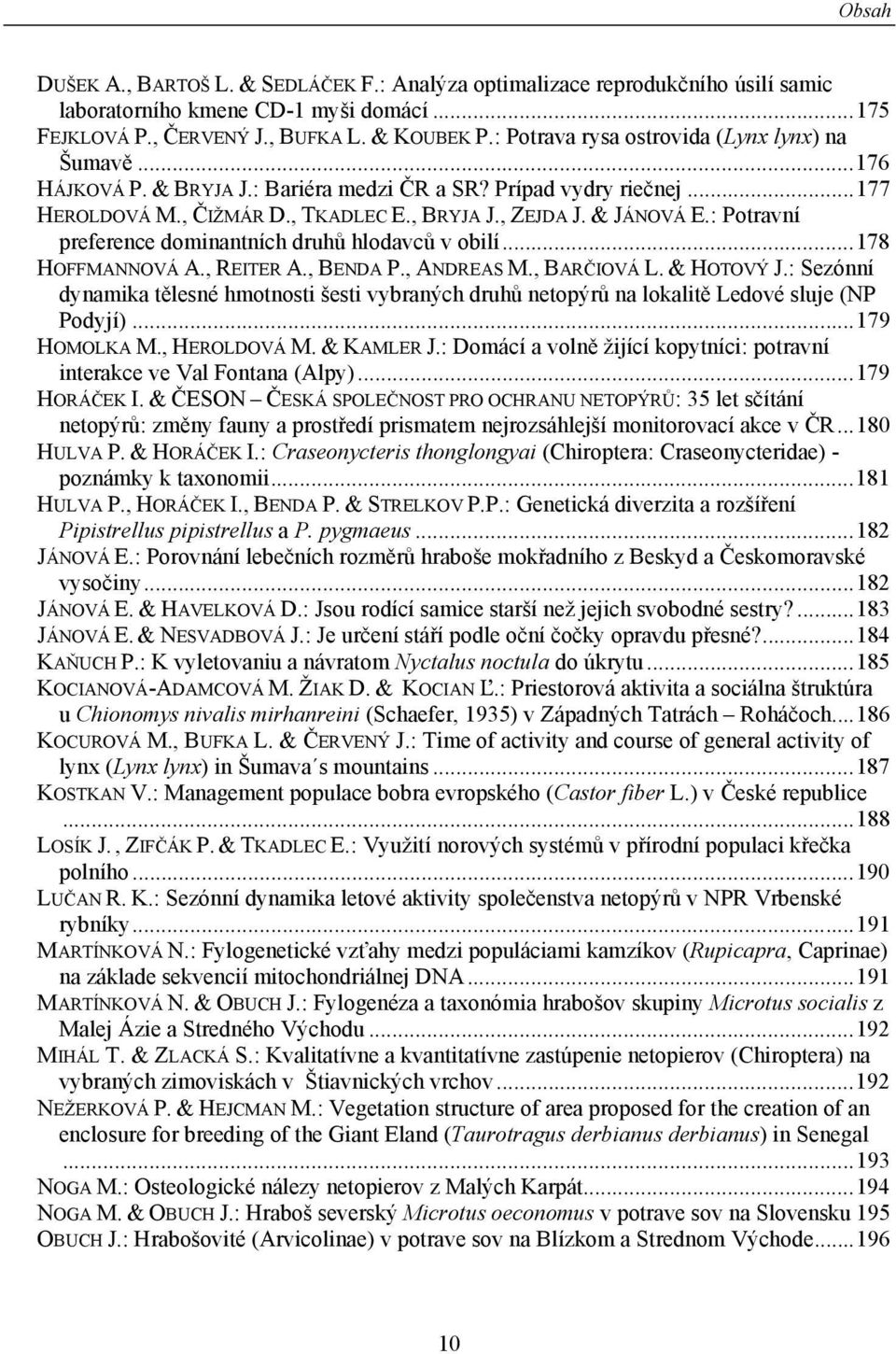 : Potravní preference dominantních druhů hlodavců v obilí...178 HOFFMANNOVÁ A., REITER A., BENDA P., ANDREAS M., BARČIOVÁ L. & HOTOVÝ J.