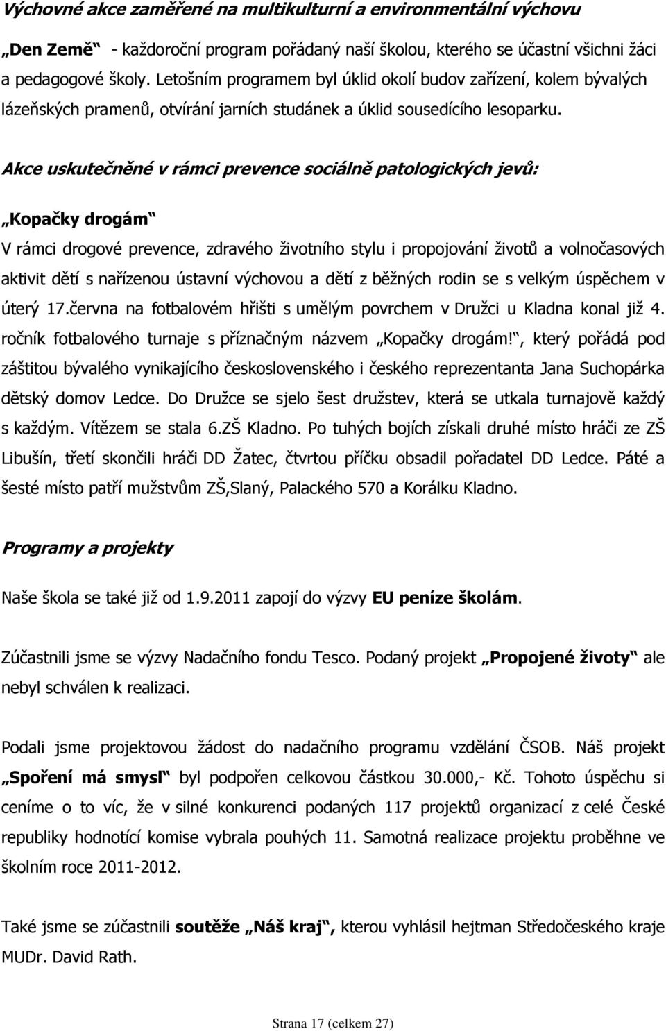 Akce uskutečněné v rámci prevence sociálně patologických jevů: Kopačky drogám V rámci drogové prevence, zdravého životního stylu i propojování životů a volnočasových aktivit dětí s nařízenou ústavní