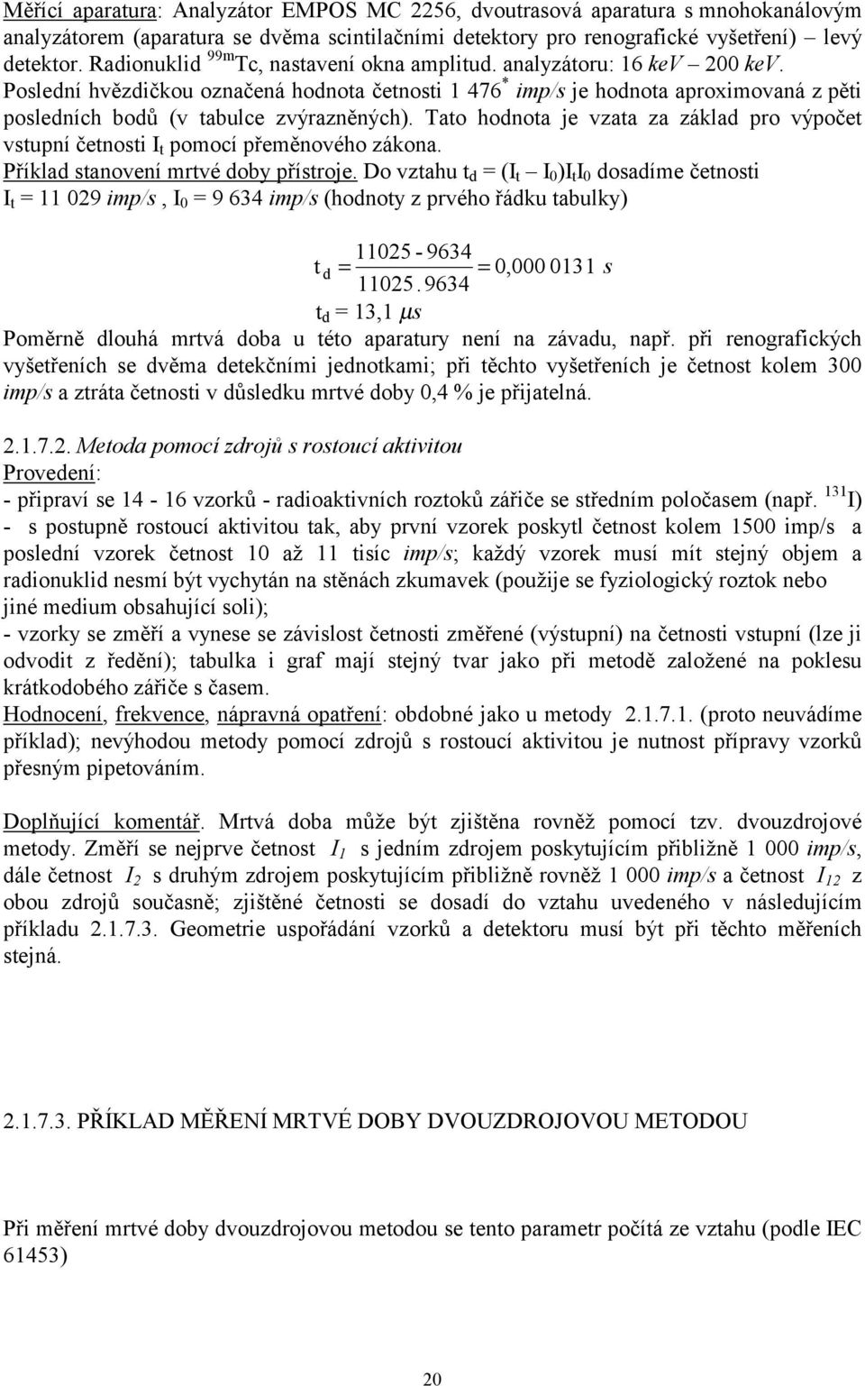 Poslední hvězdičkou označená hodnota četnosti 1 476 * imp/s je hodnota aproimovaná z pěti posledních bodů (v tabulce zvýrazněných).