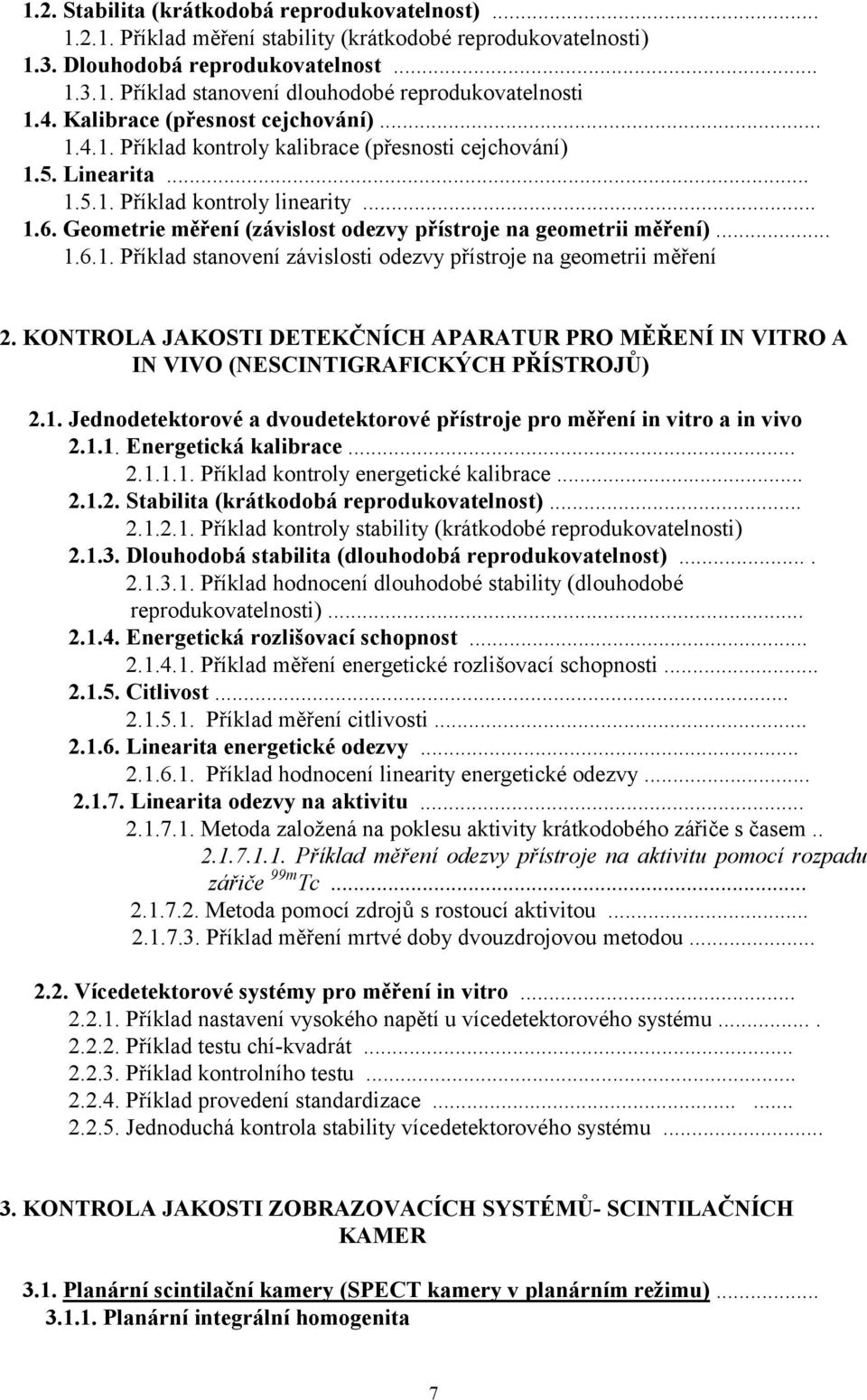 Geometrie měření (závislost odezvy přístroje na geometrii měření)... 1.6.1. Příklad stanovení závislosti odezvy přístroje na geometrii měření 2.