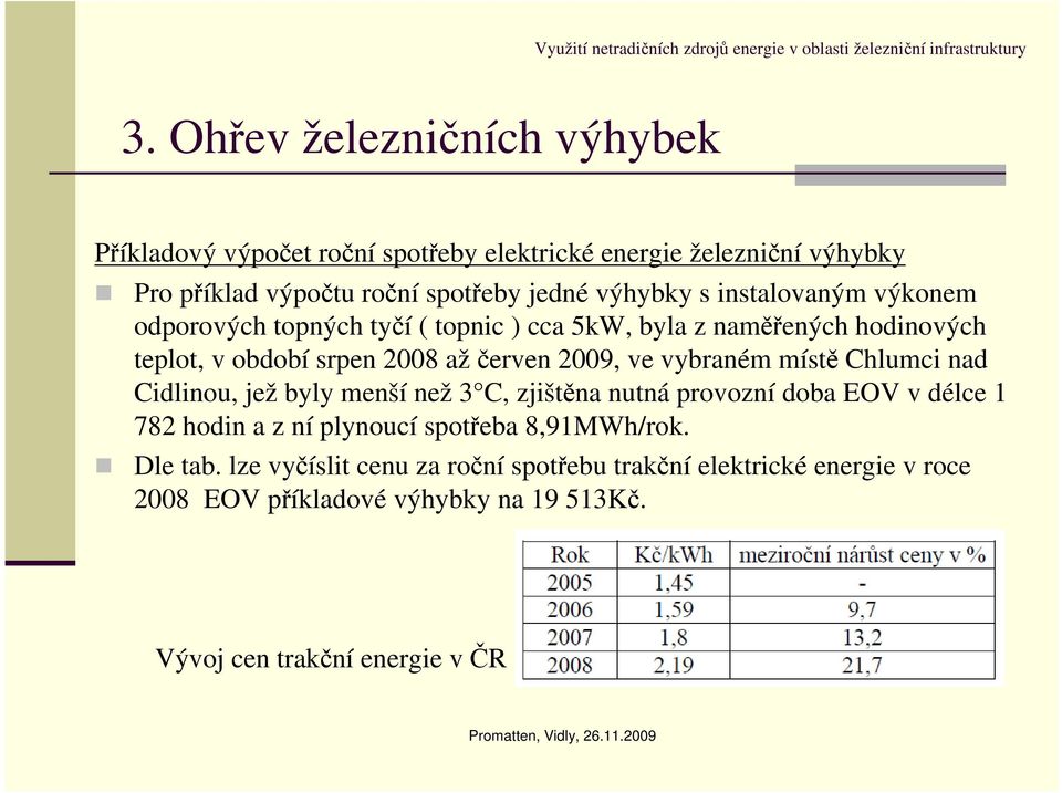 ve vybraném místě Chlumci nad Cidlinou, jež byly menší než 3 C, zjištěna nutná provozní doba EOV v délce 1 782 hodin a z ní plynoucí spotřeba